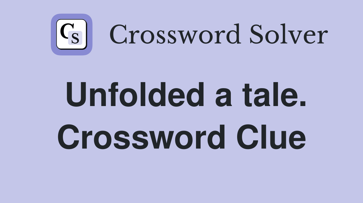 Unfolded a tale. Crossword Clue