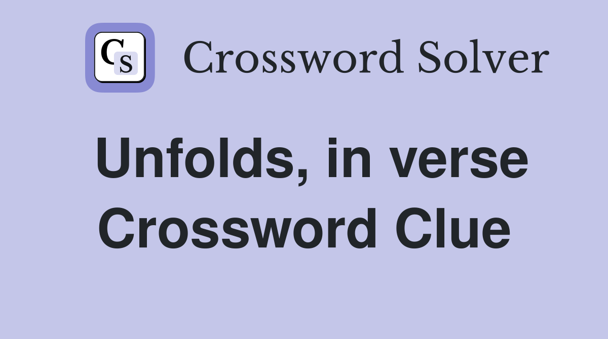 Unfolds, in verse Crossword Clue