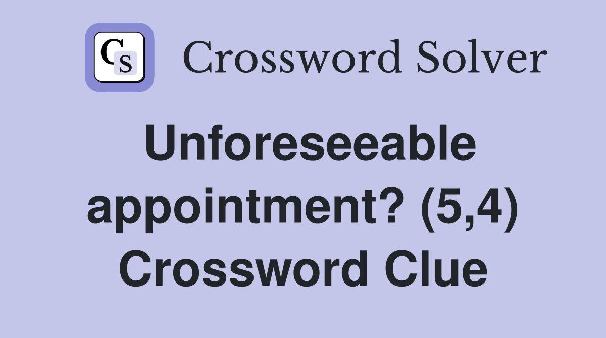 Unforeseeable appointment? (5,4) Crossword Clue