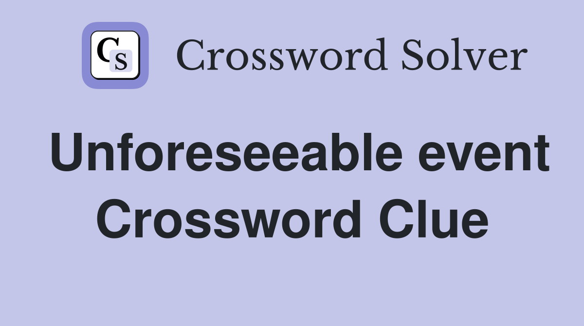 Unforeseeable event Crossword Clue