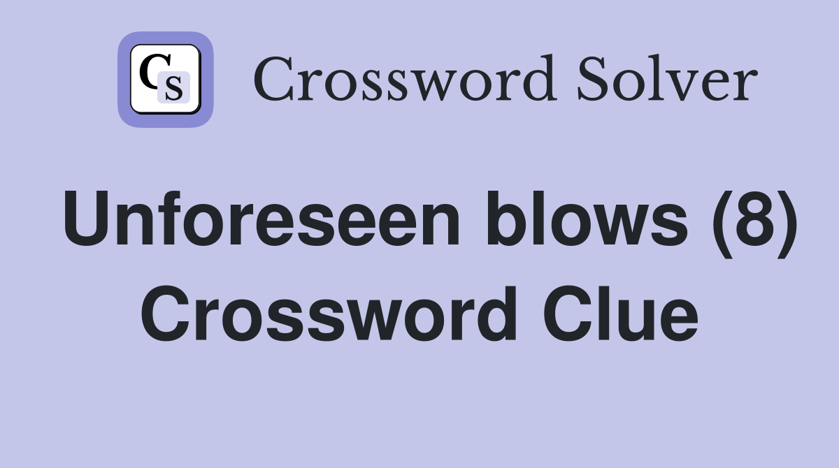 Unforeseen blows (8) Crossword Clue