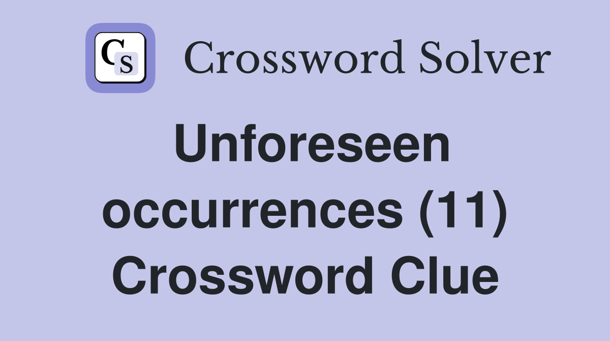 Unforeseen occurrences (11) Crossword Clue