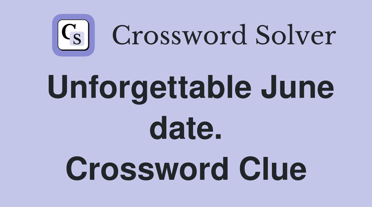 Unforgettable June date. Crossword Clue