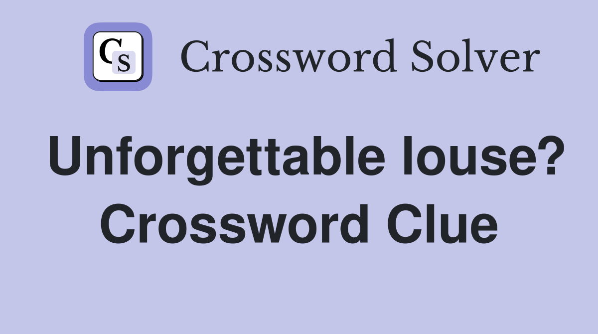 Unforgettable louse? Crossword Clue