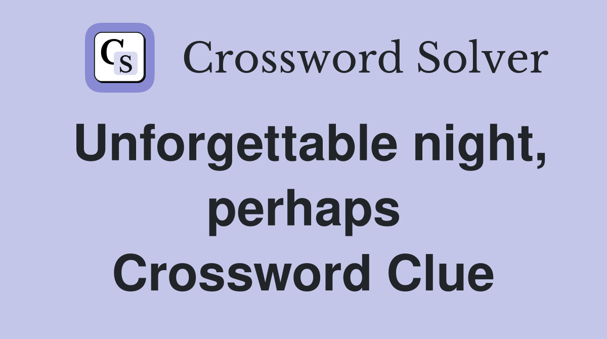 Unforgettable night, perhaps Crossword Clue