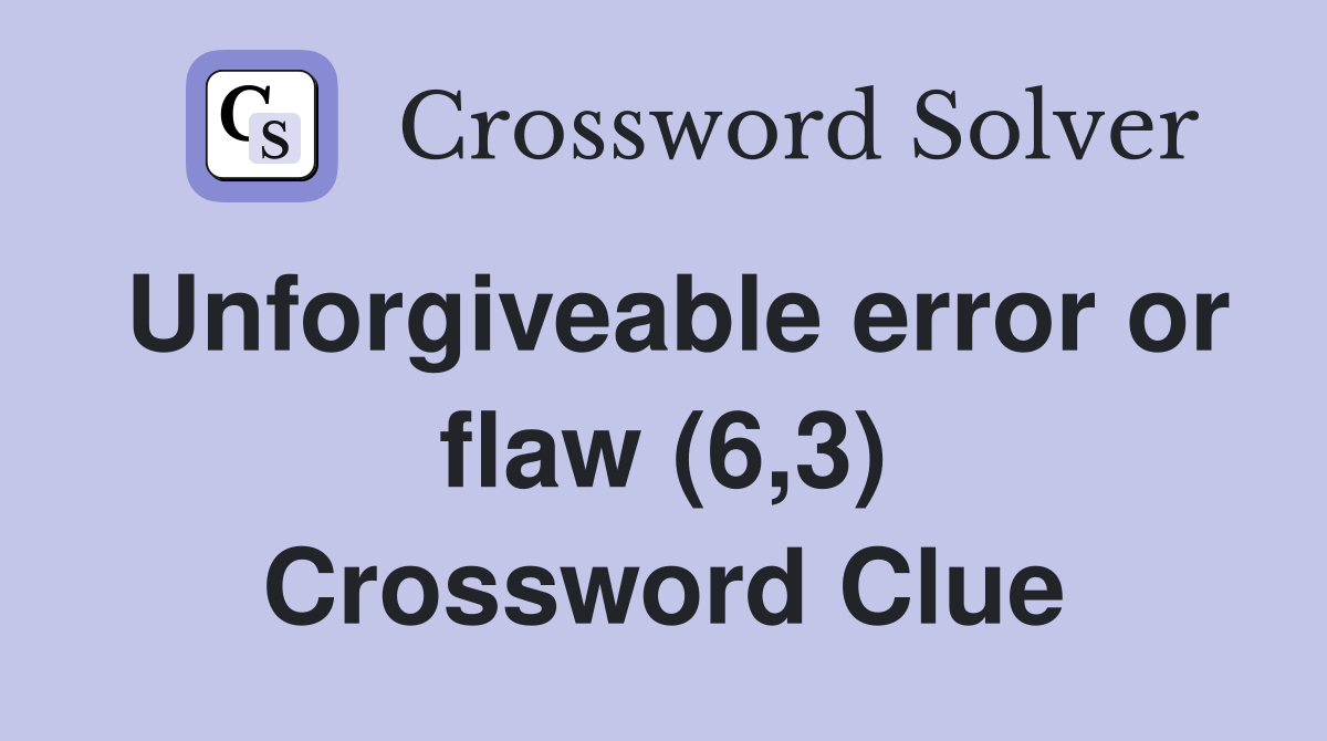Unforgiveable error or flaw (6,3) Crossword Clue