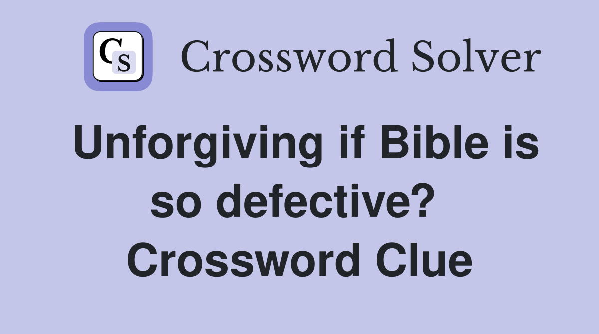 Unforgiving if Bible is so defective?  Crossword Clue