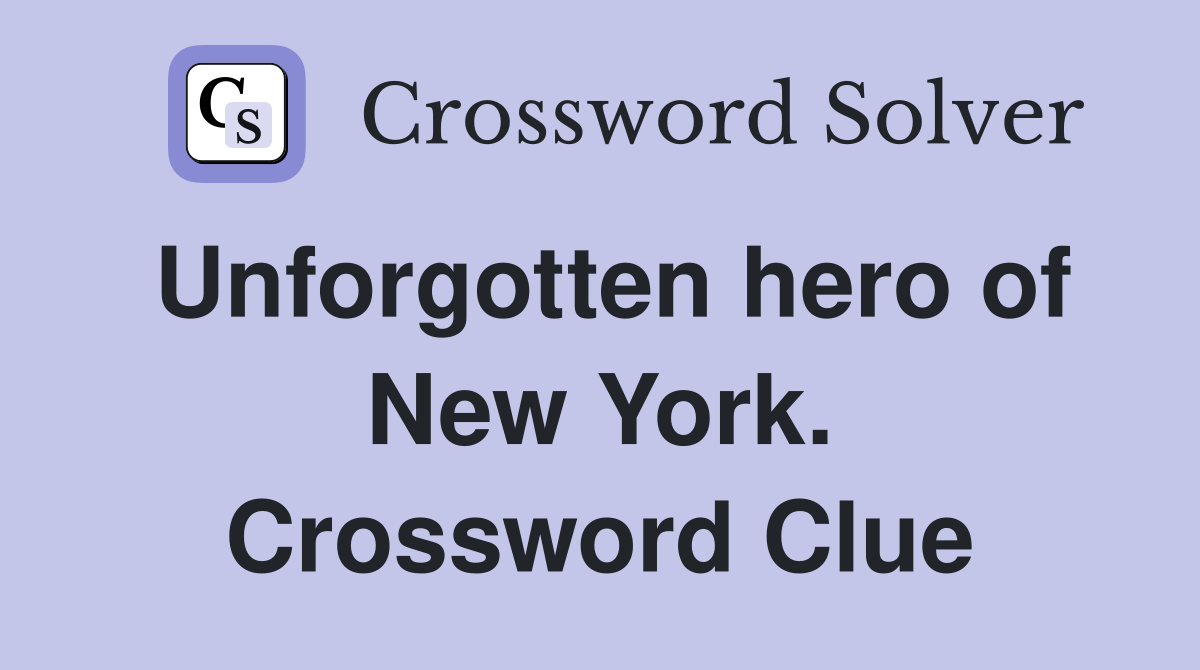 Unforgotten hero of New York. Crossword Clue