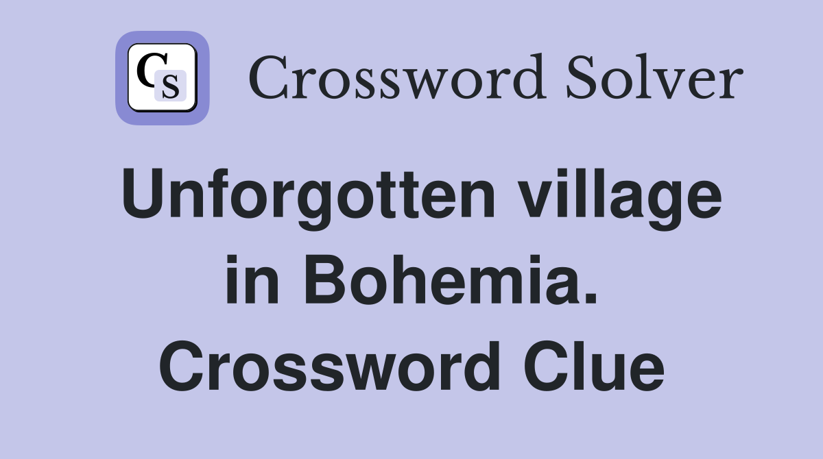 Unforgotten village in Bohemia. Crossword Clue