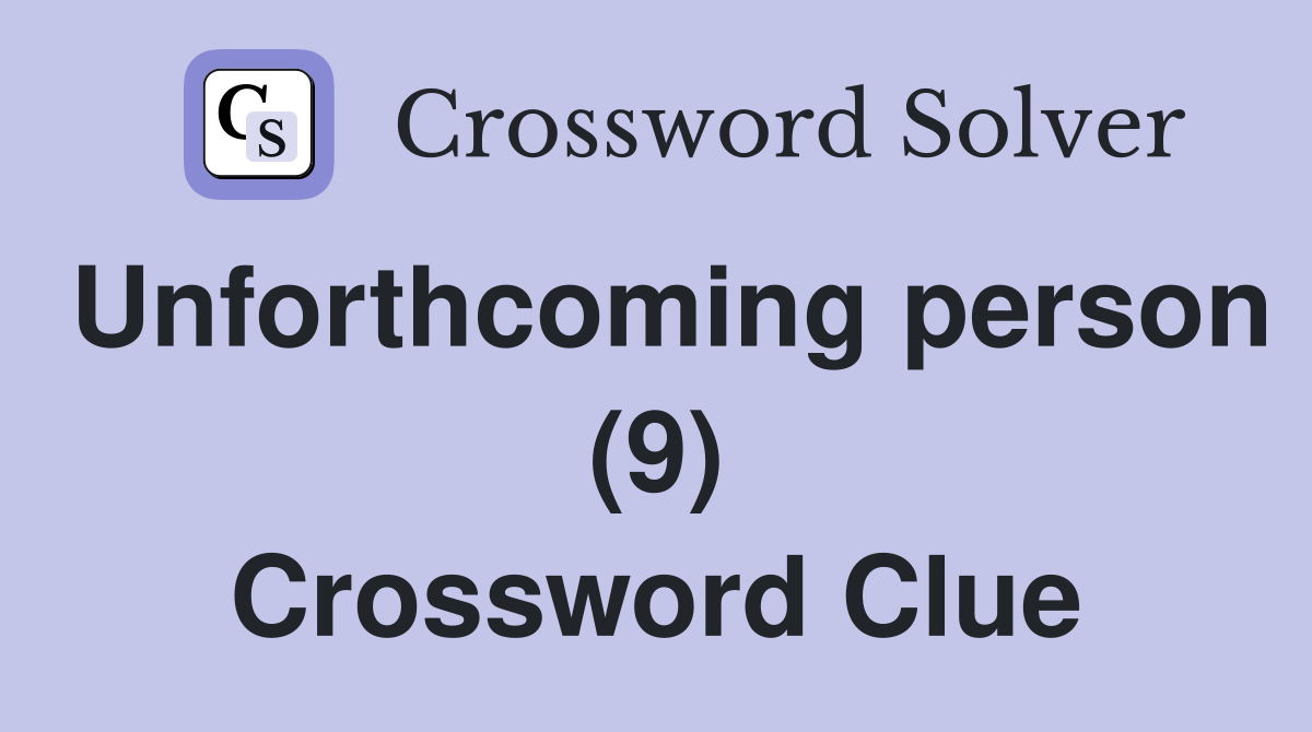 Unforthcoming person (9) Crossword Clue