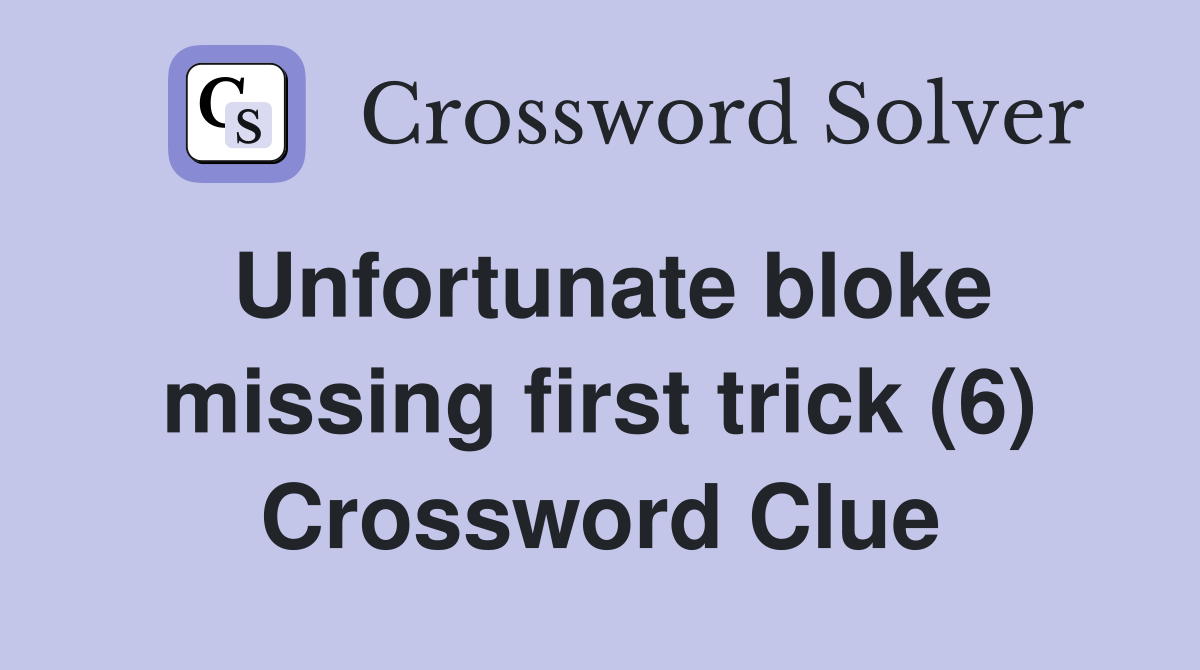 Unfortunate bloke missing first trick (6) Crossword Clue