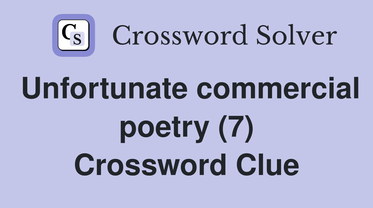 Unfortunate commercial poetry (7) Crossword Clue