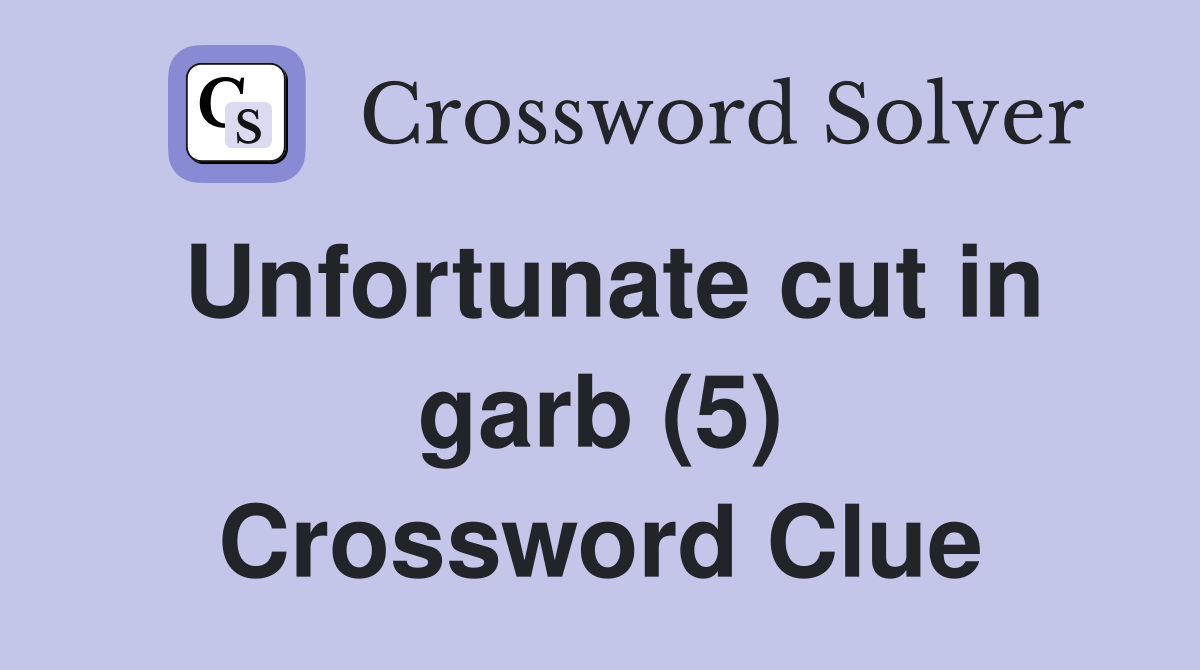 Unfortunate cut in garb (5) Crossword Clue