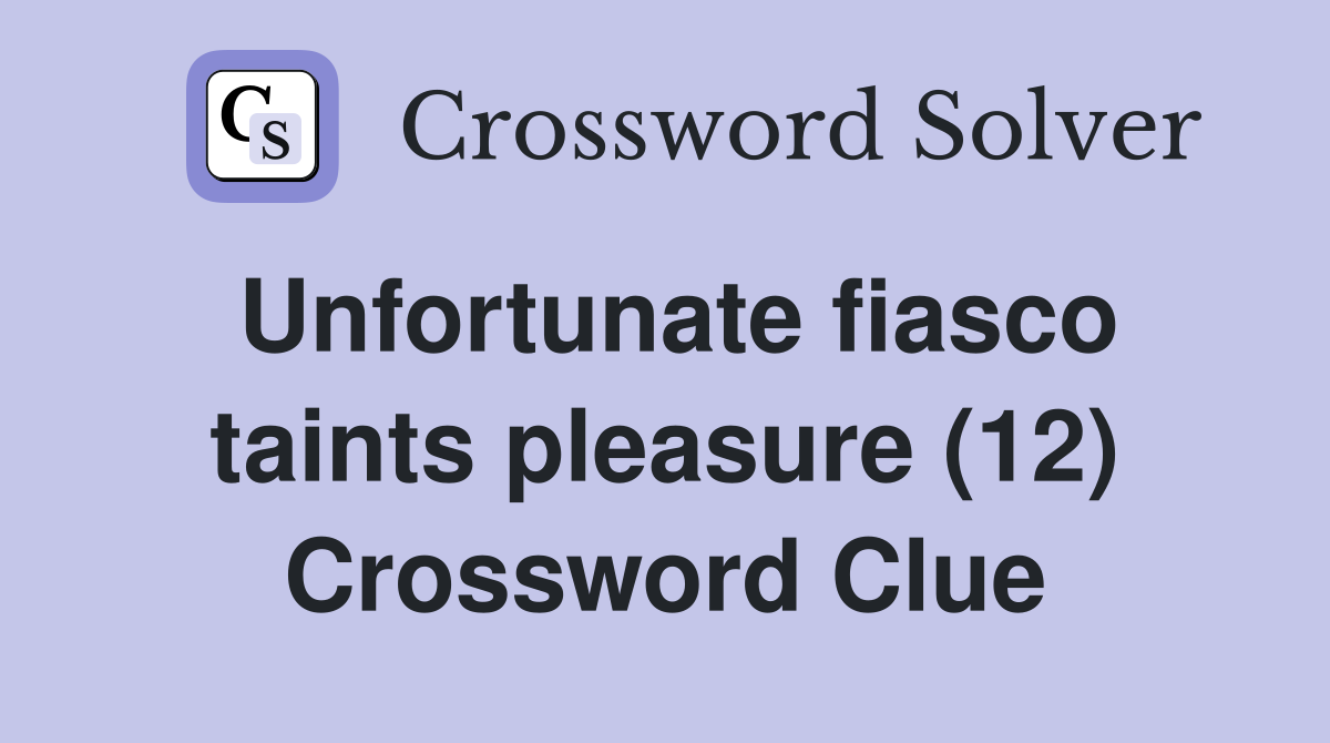 Unfortunate fiasco taints pleasure (12) Crossword Clue