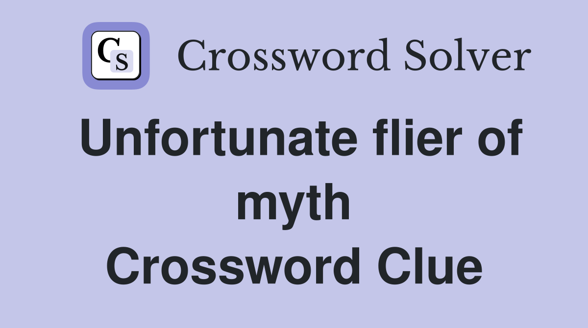 Unfortunate flier of myth Crossword Clue