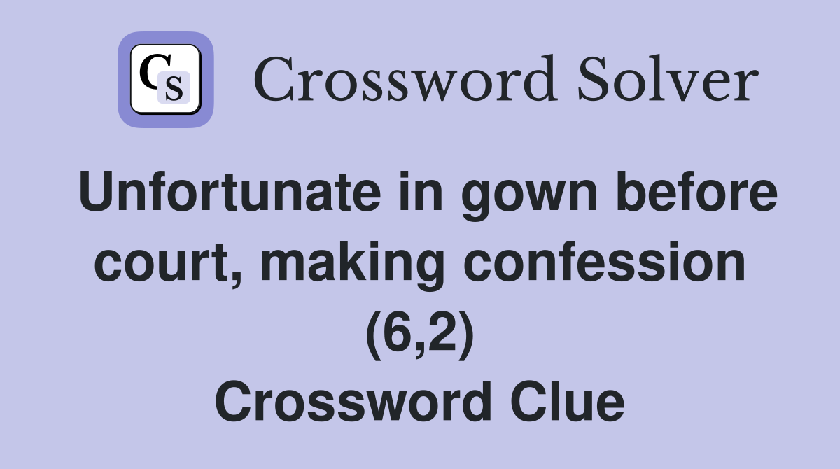 Unfortunate in gown before court, making confession (6,2) Crossword Clue