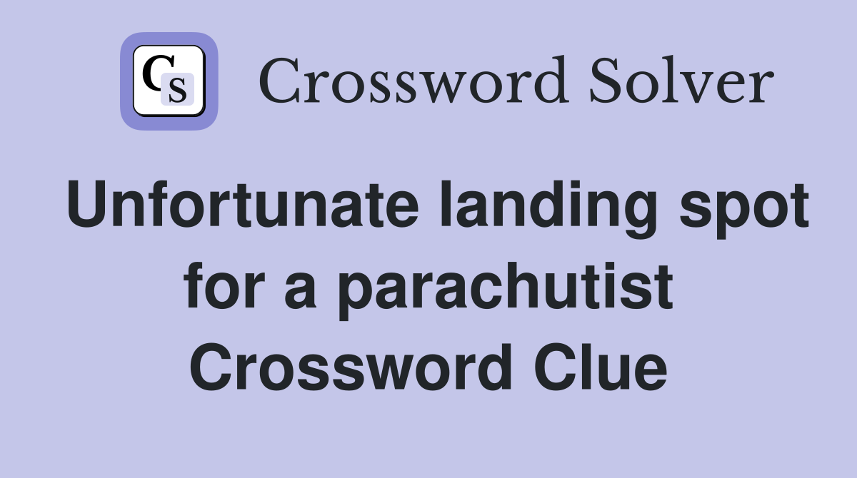 Unfortunate landing spot for a parachutist Crossword Clue