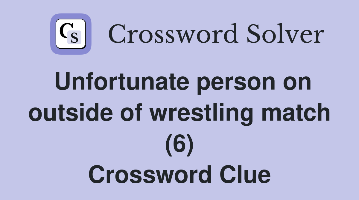 Unfortunate person on outside of wrestling match (6) Crossword Clue