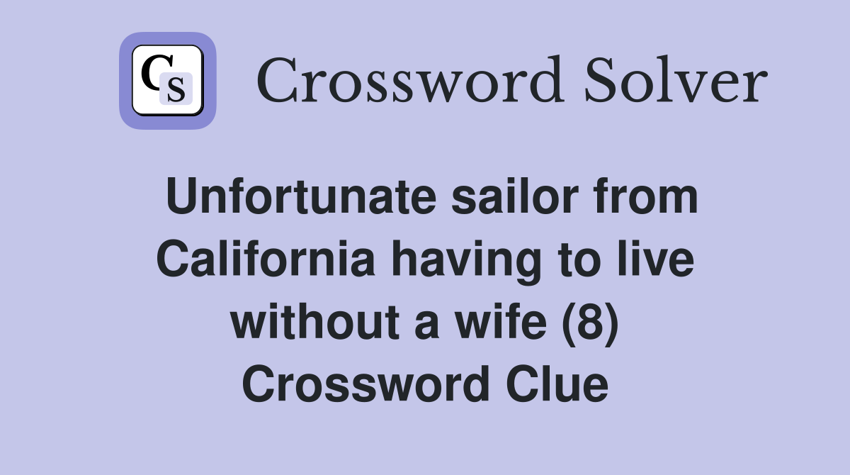 Unfortunate sailor from California having to live without a wife (8) Crossword Clue