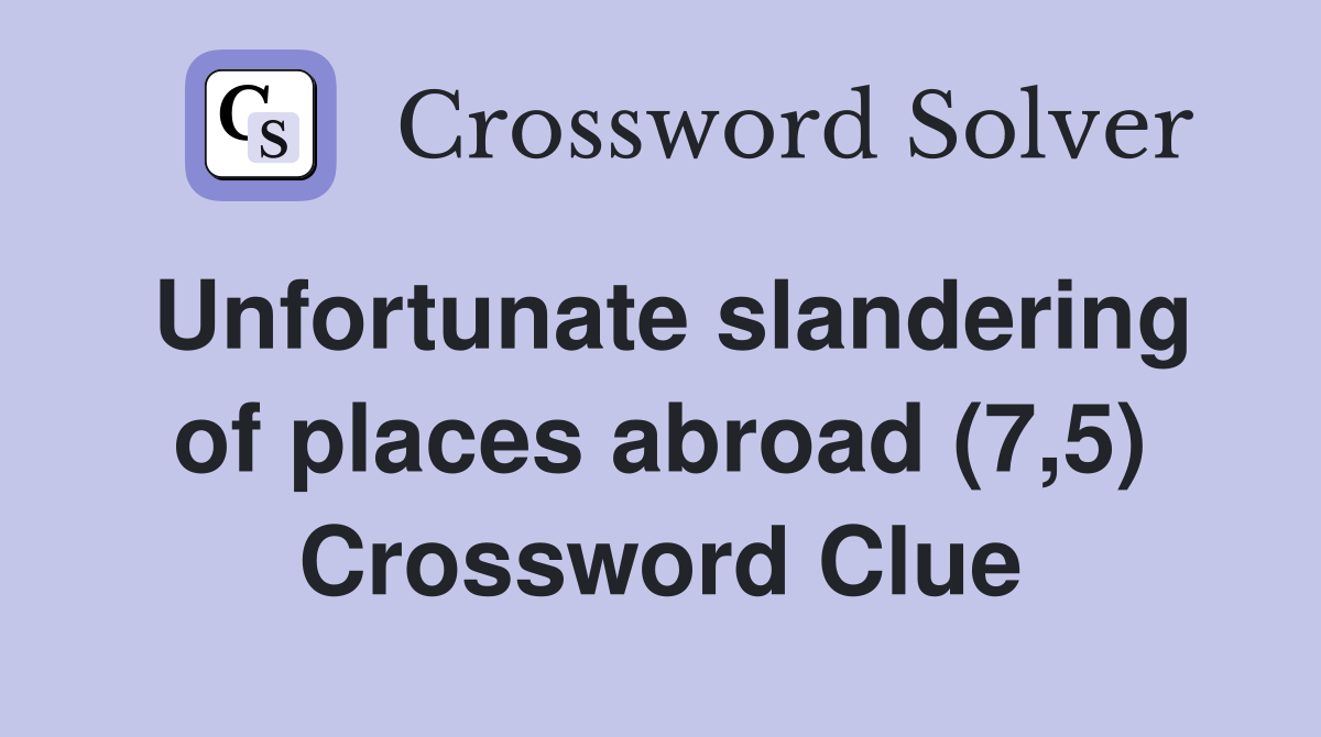 Unfortunate slandering of places abroad (7,5) Crossword Clue