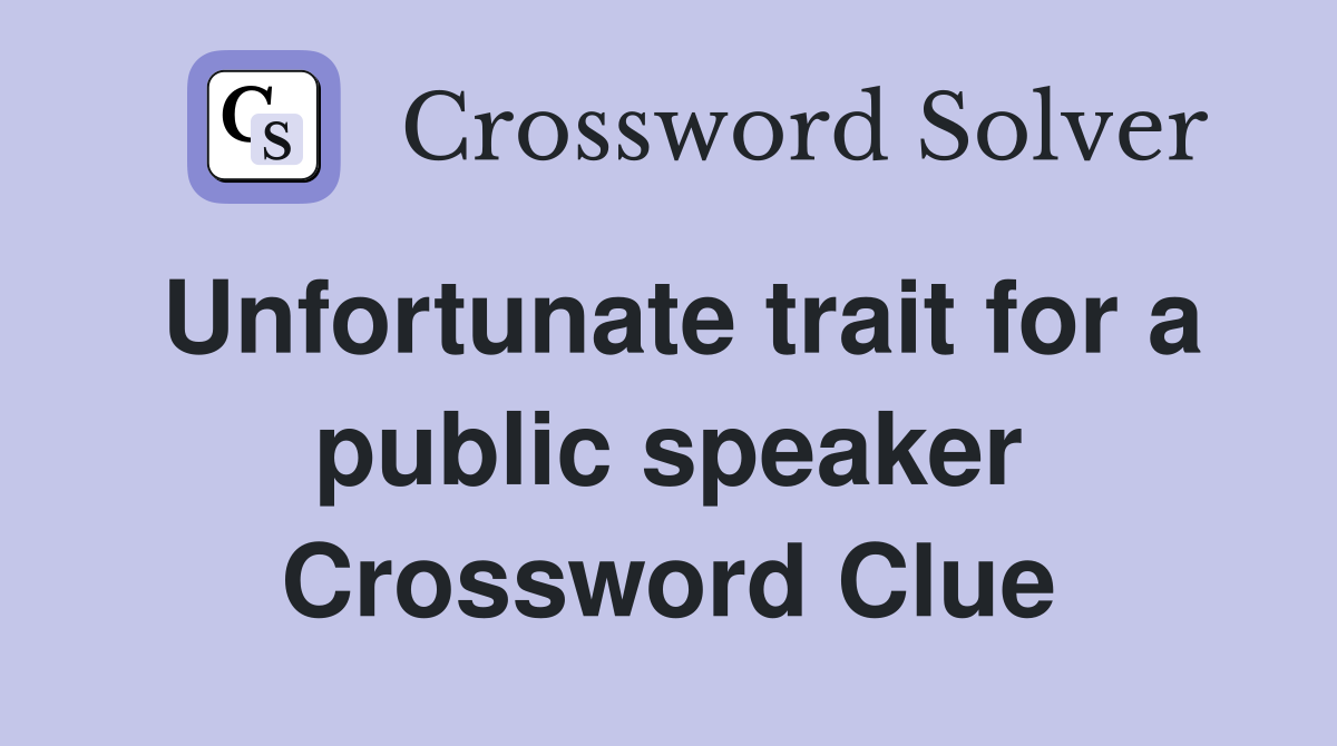 Unfortunate trait for a public speaker Crossword Clue
