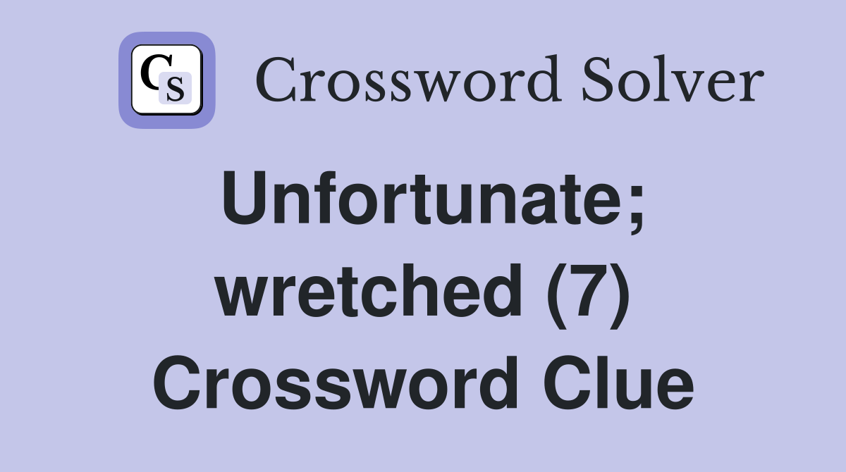 Unfortunate; wretched (7) Crossword Clue