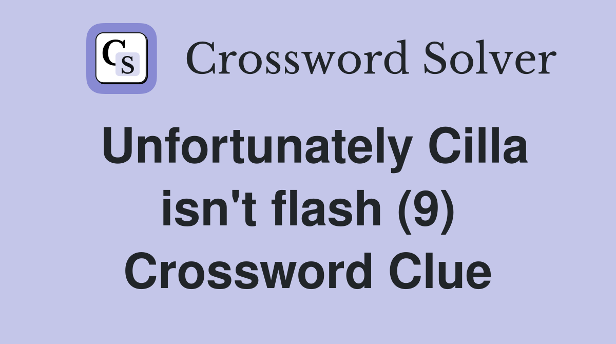 Unfortunately Cilla isn't flash (9) Crossword Clue