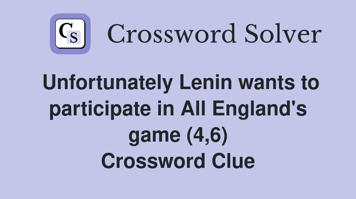 Unfortunately Lenin wants to participate in All England's game (4,6) Crossword Clue