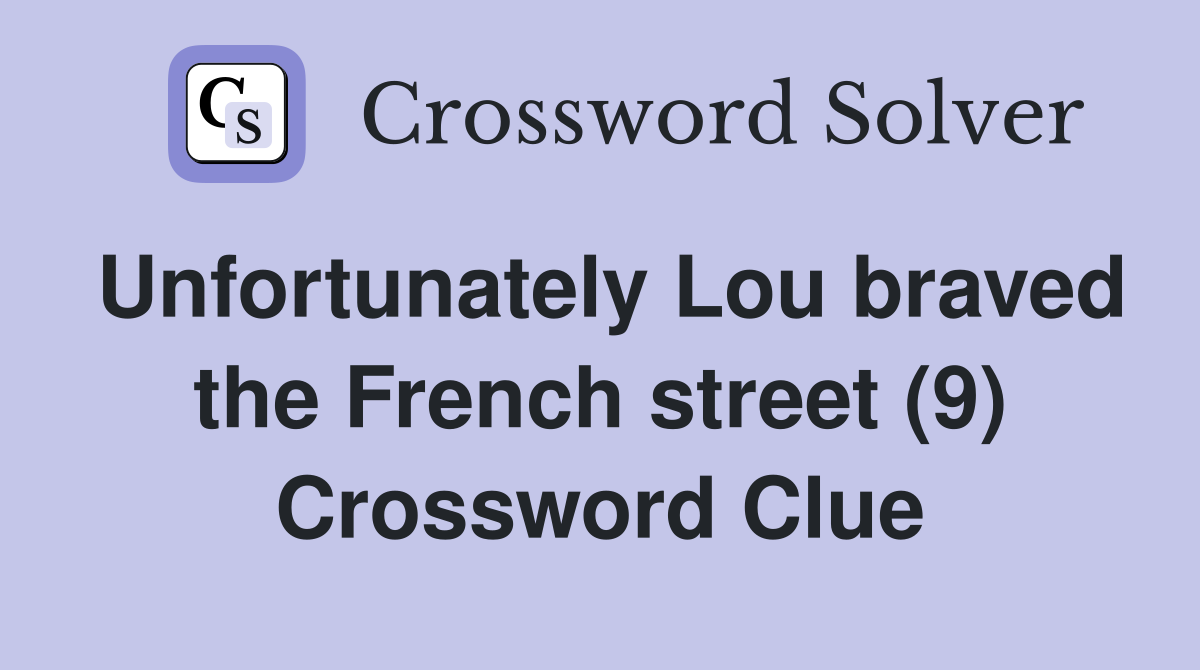 Unfortunately Lou braved the French street (9) Crossword Clue
