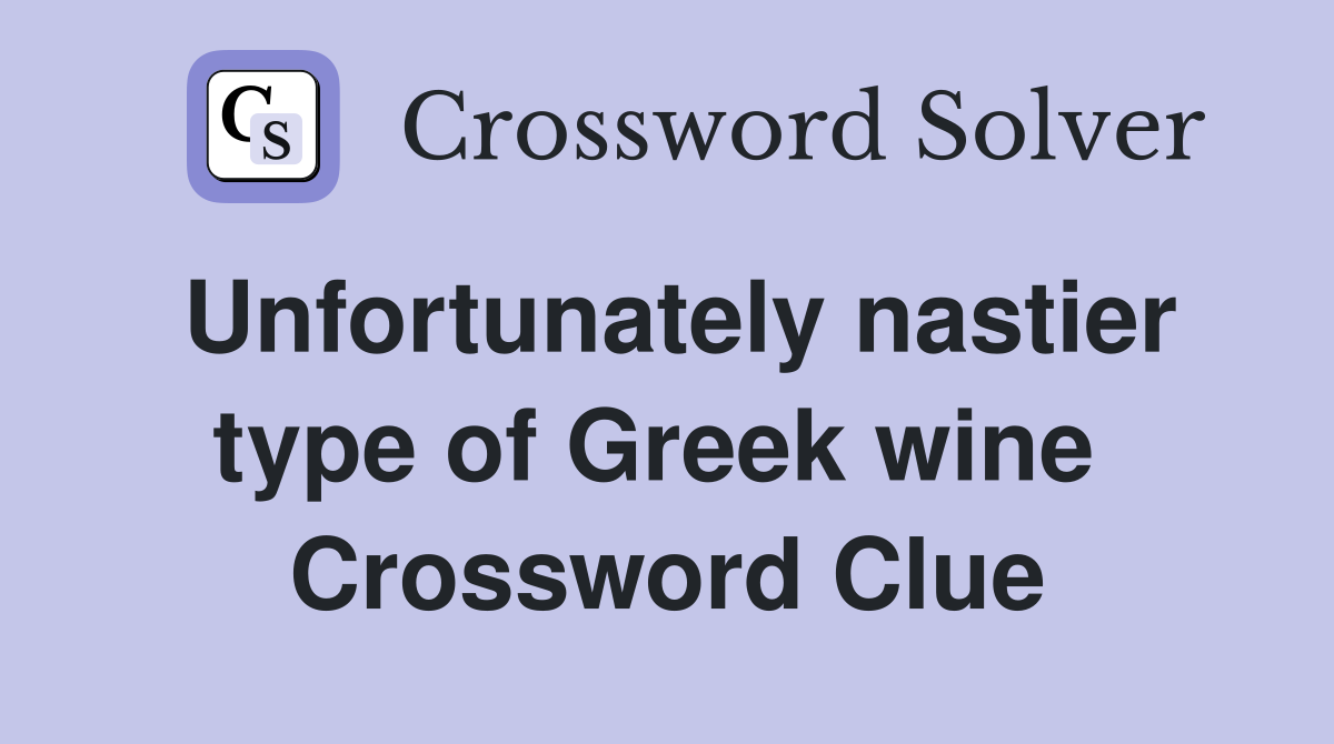 Unfortunately nastier type of Greek wine  Crossword Clue