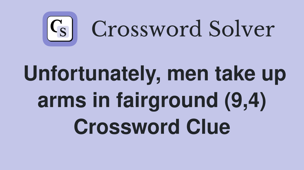 Unfortunately, men take up arms in fairground (9,4) Crossword Clue