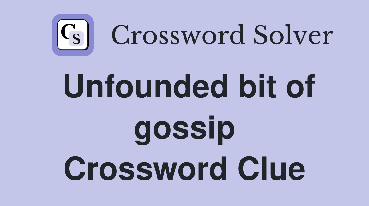 Unfounded bit of gossip Crossword Clue