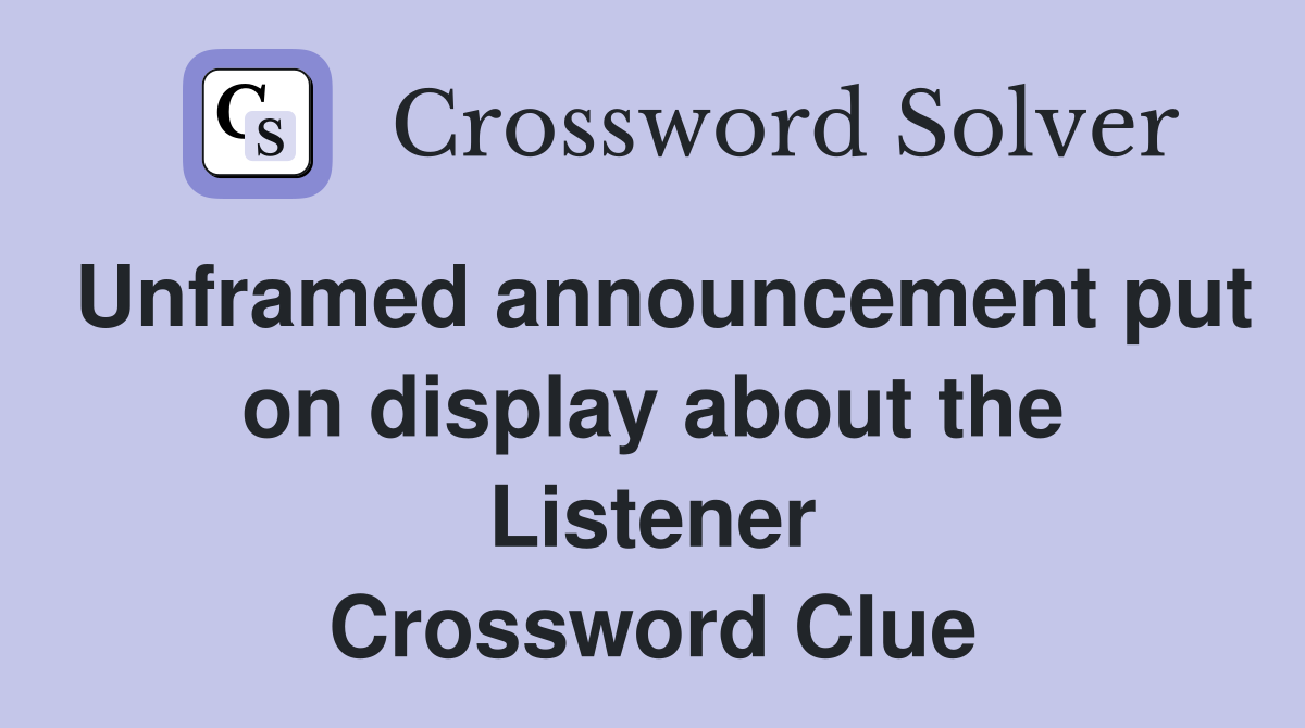 Unframed announcement put on display about the Listener Crossword Clue