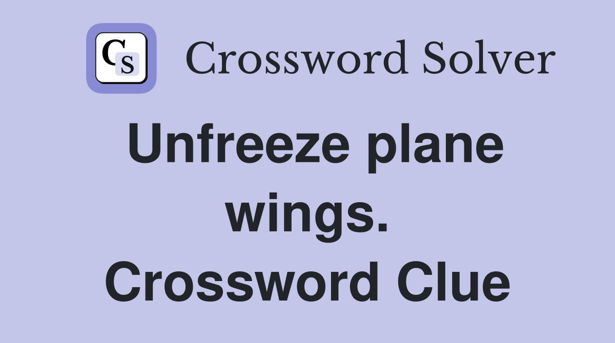 Unfreeze plane wings. Crossword Clue