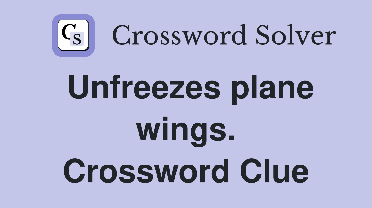 Unfreezes plane wings. Crossword Clue
