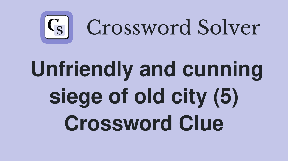 Unfriendly and cunning siege of old city (5) Crossword Clue