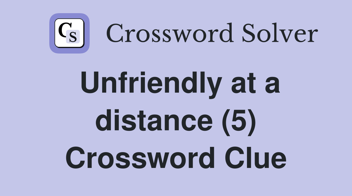 Unfriendly at a distance (5) Crossword Clue