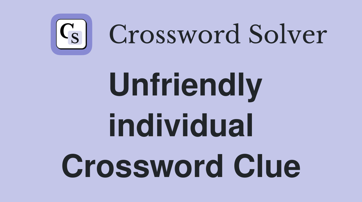 Unfriendly individual Crossword Clue
