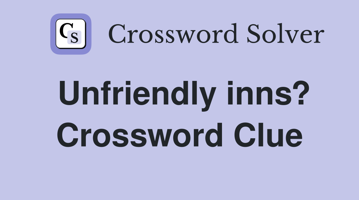 Unfriendly inns? Crossword Clue