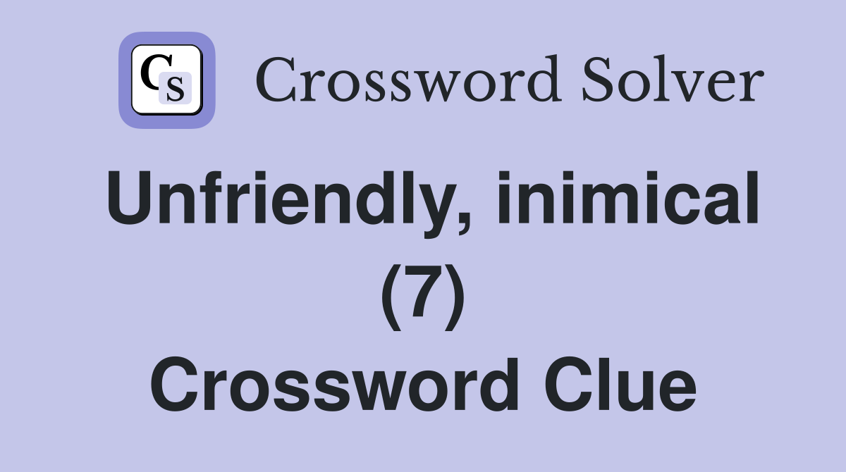 Unfriendly, inimical (7) Crossword Clue