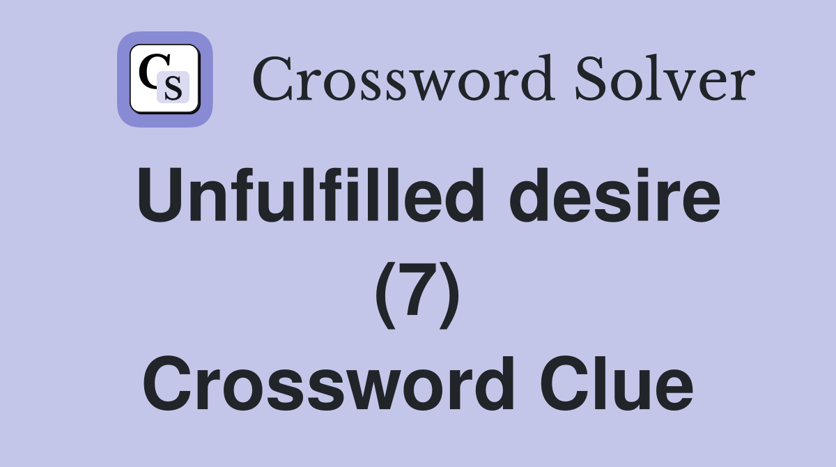 Unfulfilled desire (7) Crossword Clue