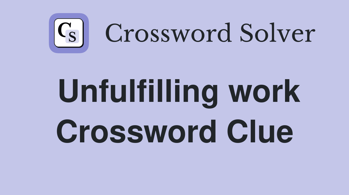 Unfulfilling work Crossword Clue