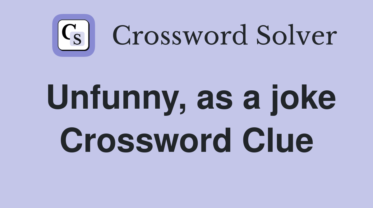 Unfunny, as a joke Crossword Clue