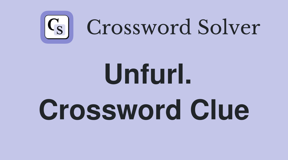 Unfurl. Crossword Clue