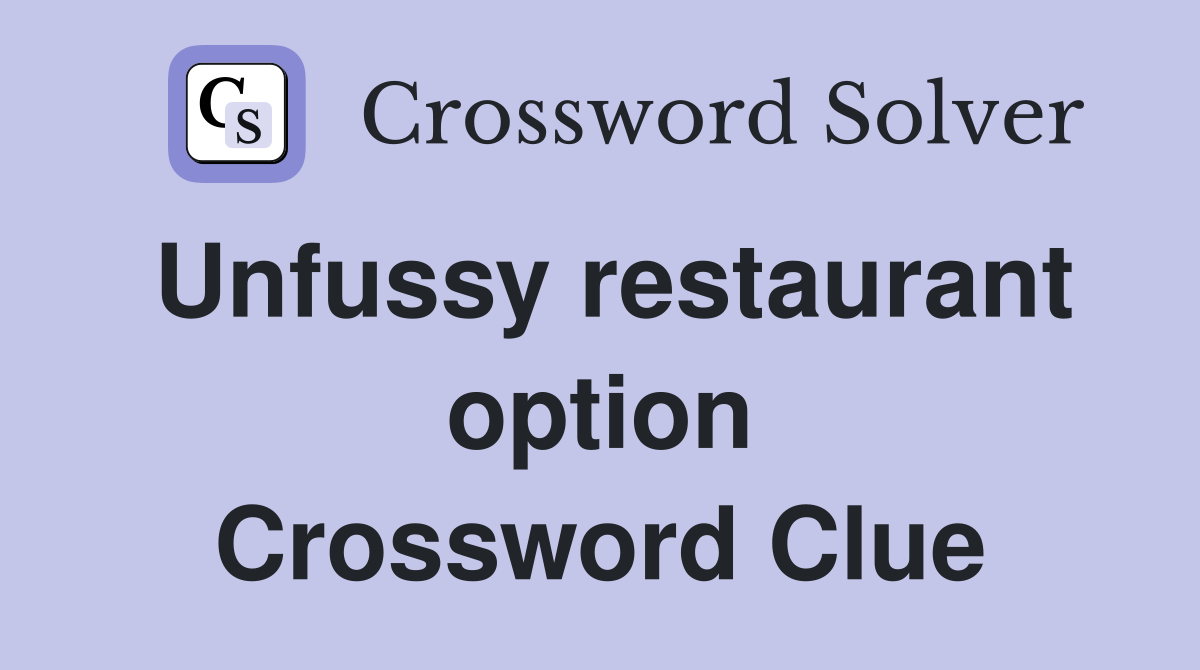 Unfussy restaurant option Crossword Clue