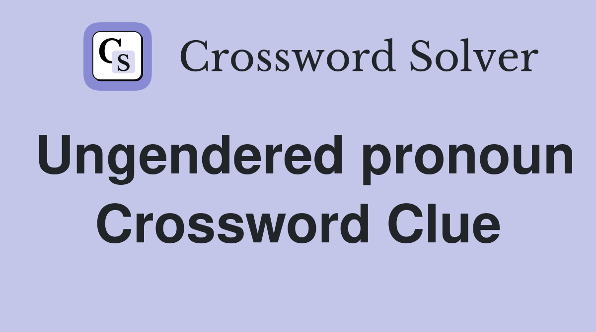 Ungendered pronoun Crossword Clue