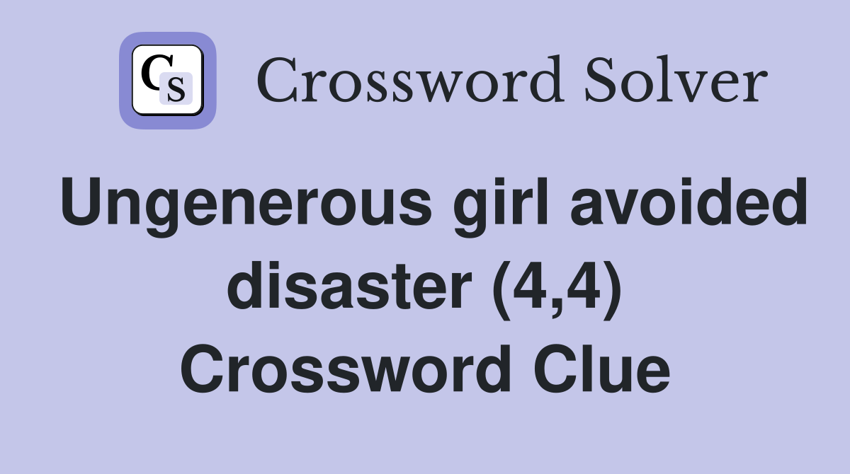 Ungenerous girl avoided disaster (4,4) Crossword Clue