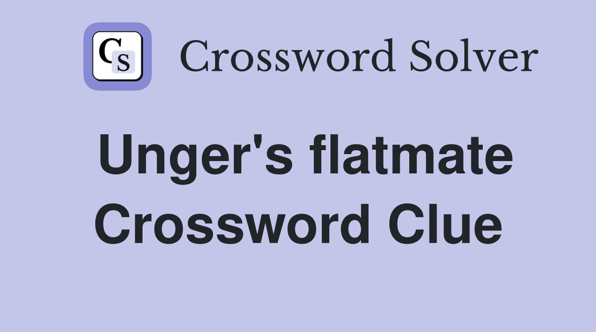 Unger's flatmate Crossword Clue