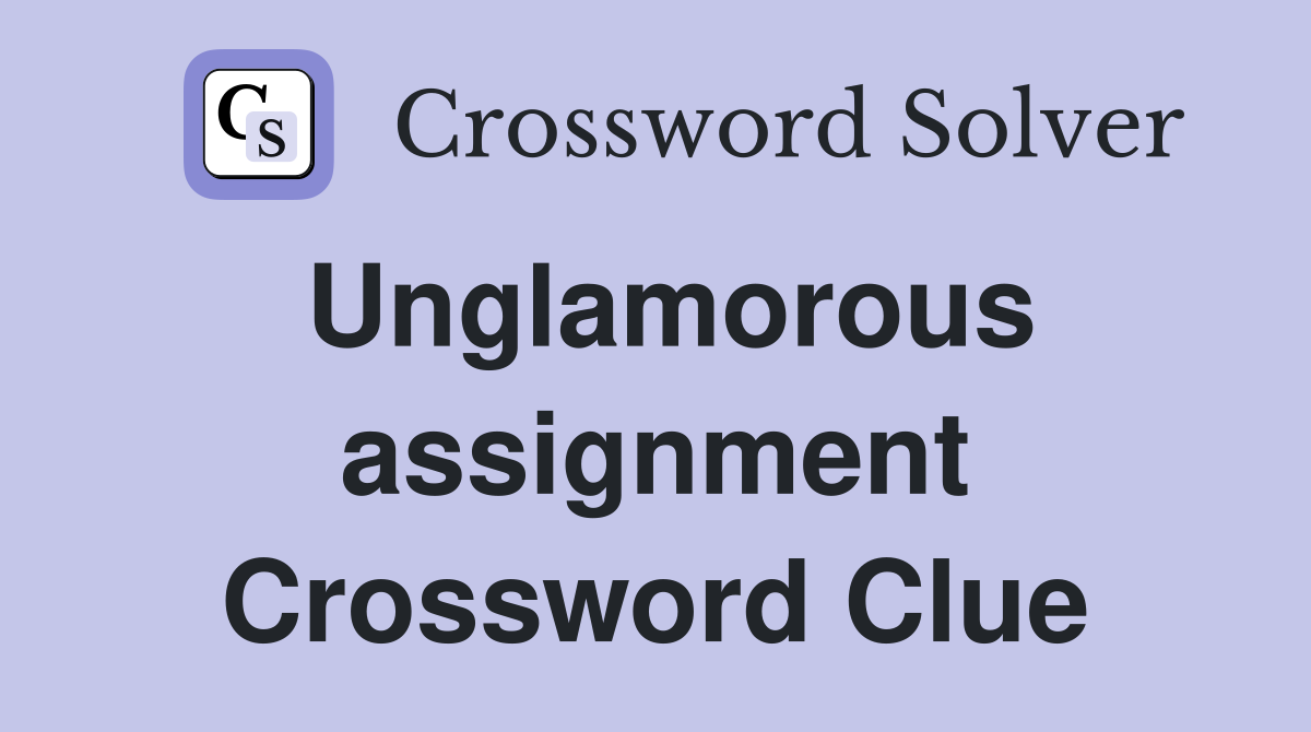 Unglamorous assignment Crossword Clue