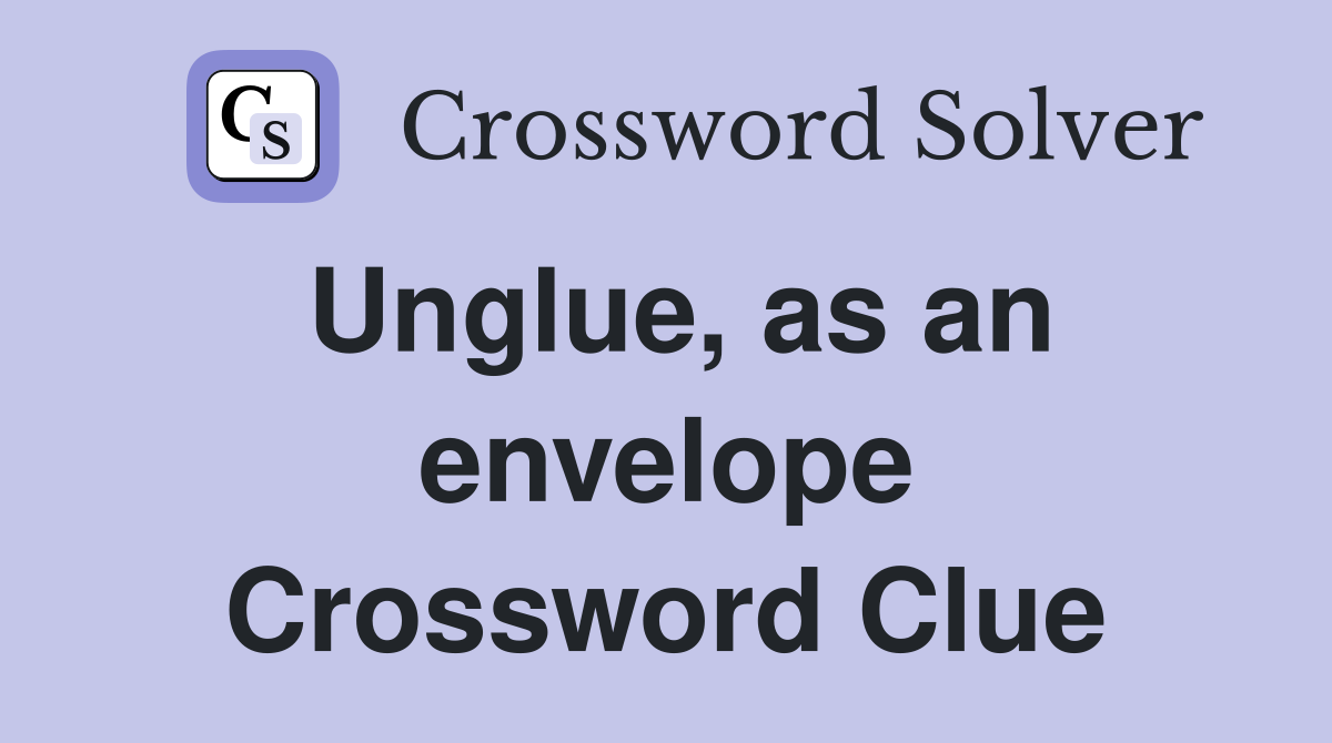 Unglue, as an envelope Crossword Clue